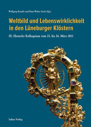 Weltbild und Lebenswirklichkeit in den Lüneburger Klöstern von Brandis,  Wolfgang, Stork,  Hans Walter