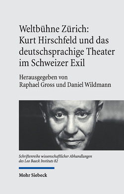 Weltbühne Zürich: Kurt Hirschfeld und das deutschsprachige Theater im Schweizer Exil von Gross,  Raphael, Wildmann,  Daniel