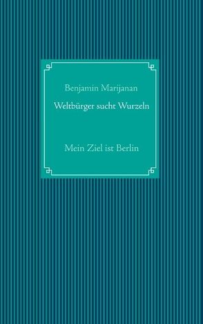 Weltbürger sucht Wurzeln von Marijanan,  Benjamin