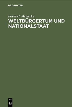 Weltbürgertum und Nationalstaat von Meinecke,  Friedrich