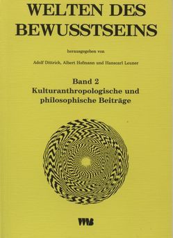 Welten des Bewusstseins von Dittrich,  Adolf, Heller,  G, Hofmann,  A, Hofmann,  Albert, Jaeger,  W., Leuner,  Hanscarl, Machemer,  P, Metzinger,  Th, Pfleiderer,  B, Quekelberghe,  R van, Schröter,  M, Sudbrack,  J, Wolz-Gottwald,  E