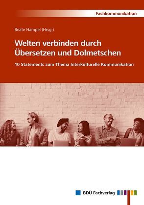 Welten verbinden durch Übersetzen und Dolmetschen von Hampel,  Beate