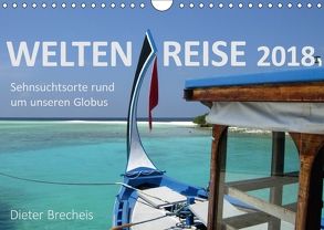 Weltenreise 2018. Sehnsuchtsorte rund um unseren Globus (Wandkalender 2018 DIN A4 quer) von Brecheis,  Dieter