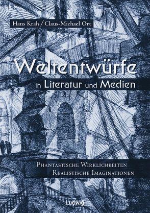 Weltentwürfe in Literatur und Medien. von Adam,  Franz, Hoffmann,  Volker, Kanzog,  Klaus, Kirste,  Katja, Krah,  Hans, Lukas,  Wolfgang, Ort,  Claus-Michael, Renner,  Karl Nikolaus, Struck,  Wolfgang, Zeller,  Rosmarie