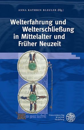 Welterfahrung und Welterschließung in Mittelalter und Früher Neuzeit von Bleuler,  Anna Kathrin, Klingbeil,  Anja-Mareike