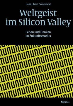 Weltgeist im Silicon Valley von Gumbrecht,  Hans Ulrich, Scheu,  René
