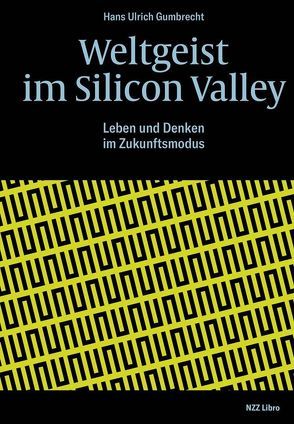 Weltgeist im Silicon Valley von Gumbrecht,  Hans Ulrich, Scheu,  René
