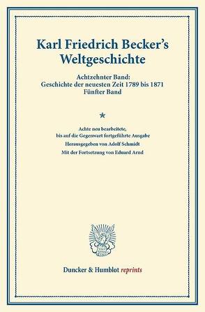 Weltgeschichte. von Arnd,  Eduard, Becker,  Karl Friedrich, Schmidt,  Adolf