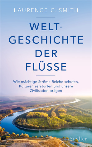 Weltgeschichte der Flüsse von Schröder,  Jürgen, Smith,  Laurence C.