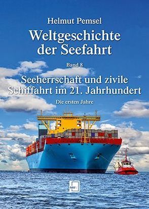 Weltgeschichte der Seefahrt / Seeherrschaft und zivile Schiffahrt im 21. Jahrhundert von Pemsel,  Helmut