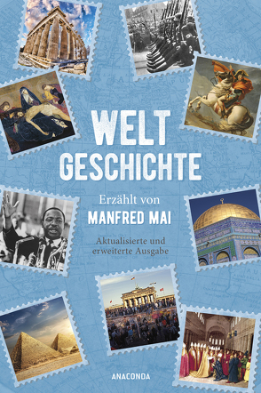 Weltgeschichte – Erzählt von Manfred Mai (Aktualisierte und erweiterte Ausgabe) von Mai,  Manfred