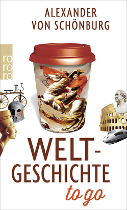 Weltgeschichte to go von Schönburg,  Alexander Graf von