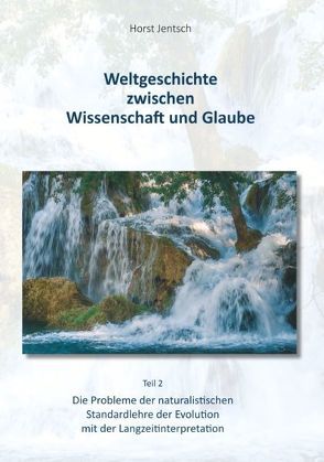 Weltgeschichte zwischen Wissenschaft und Glaube / Teil 2 von Jentsch,  Horst