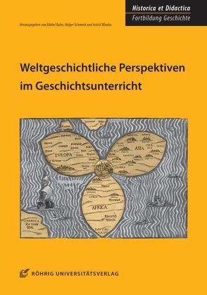 Weltgeschichtliche Perspektiven im Geschichtsunterricht von Kuhn,  Bärbel, Schmenk,  Holger, Windus,  Astrid