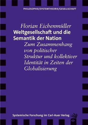 Weltgesellschaft und die Semantik der Nation von Eichenmüller,  Florian