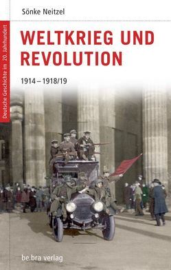 Weltkrieg und Revolution von Görtemaker,  Manfred, Kroll,  Frank L, Neitzel,  Sönke