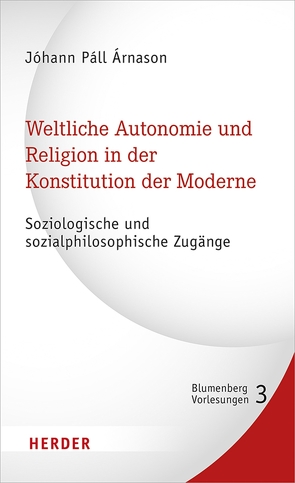 Weltliche Autonomie und Religion in der Konstitution der Moderne von Árnason