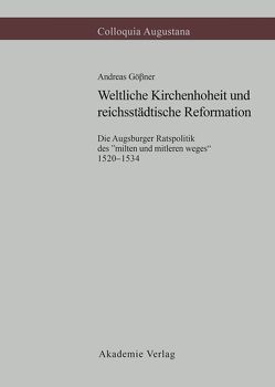 Weltliche Kirchenhoheit und reichsstädtische Reformation von Gößner,  Andreas