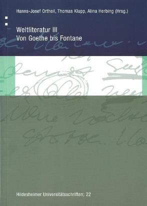 Weltliteratur III: Von Goethe bis Fontane von Herbing,  Alina, Klupp,  Thomas, Ortheil,  Hanns J