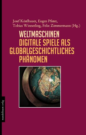 Weltmaschinen von Köstlbauer,  Josef, Pfister,  Eugen, Winnerling,  Tobias, Zimmermann,  Felix