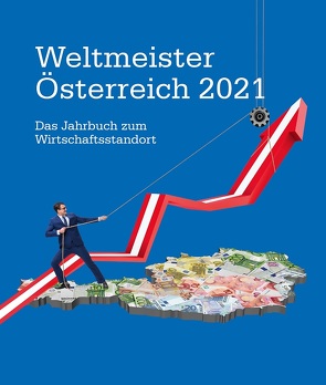 Weltmeister Österreich 2021 – das Jahrbuch zum Wirtschaftsstandort von Krémer,  Helga