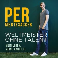 Weltmeister ohne Talent von Honigstein,  Raphael, Mertesacker,  Per, Schönfeld,  Oliver E.