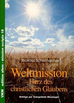 Weltmission – Das Herz des christlichen Glaubens von Schirrmacher,  Thomas