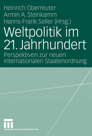 Weltpolitik im 21. Jahrhundert von Oberreuter,  Heinrich, Rushiti,  Barbara, Seller,  Hanns-Frank, Steinkamm,  Armin A.
