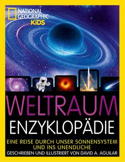 Weltraum-Enzyklopädie: Eine Reise durch unser Sonnensystem und ins Unendliche von Aguilar,  David, Wellner-Kempf,  Anke