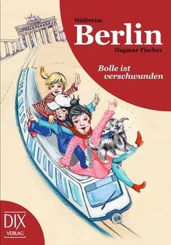 Weltreise Berlin: Bolle ist verschwunden von Bröllos,  Miriam, Fischer,  Dagmar