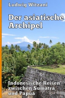 Weltreisen / Der asiatische Archipel von Witzani,  Ludwig