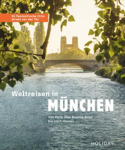 Weltreisen in München – 55 fantastische Orte direkt vor der Tür von Rooij,  Jens van