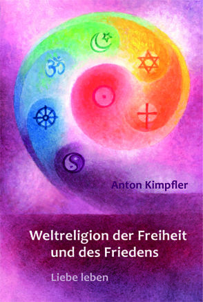 Weltreligion der Freiheit und des Friedens von Kimpfler,  Anton