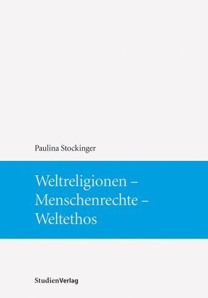 Weltreligionen – Menschenrechte – Weltethos von Stockinger,  Paulina