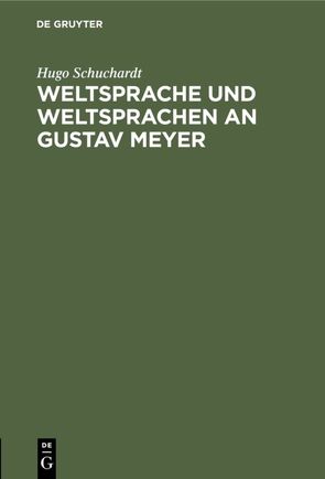 Weltsprache und Weltsprachen an Gustav Meyer von Schuchardt,  Hugo