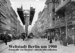 Weltstadt Berlin um 1900 – Fotografie von Haeckel / ullstein bild collection (Wandkalender 2023 DIN A3 quer) von www.haeckel-foto.de