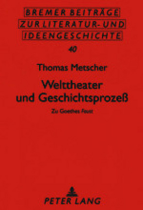 Welttheater und Geschichtsprozeß von Metscher,  Thomas