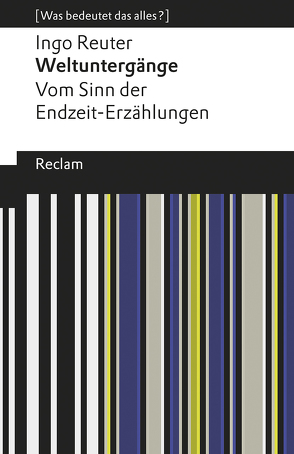 Weltuntergänge. Vom Sinn der Endzeit-Erzählungen von Reuter,  Ingo