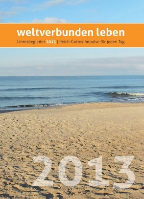 weltverbunden leben: Jahresbegleiter 2013 von Petersen,  Claus