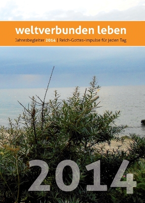 weltverbunden leben: Jahresbegleiter 2014 von Petersen,  Claus