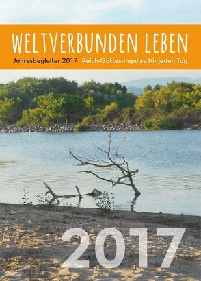 weltverbunden leben: Jahresbegleiter 2017 von Petersen,  Claus