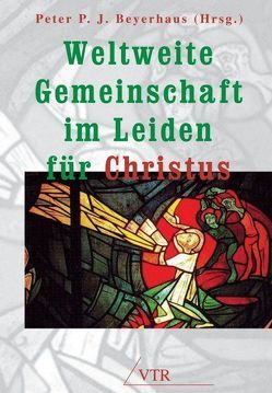 Weltweite Gemeinschaft im Leiden für Christus von Beyerhaus,  Peter