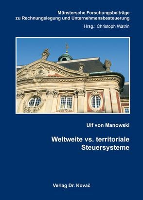 Weltweite vs. territoriale Steuersysteme von von Manowski,  Ulf