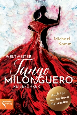 Weltweiter Tango Milonguero Reiseführer von Komm,  Michael