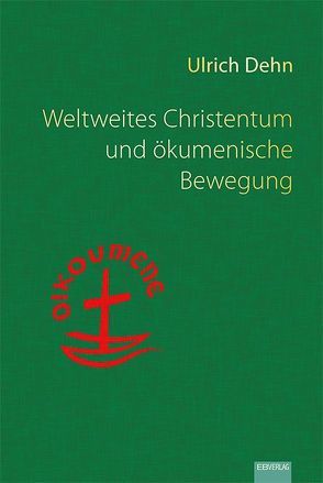 Weltweites Christentum und ökumenische Bewegung von Dehn,  Ulrich