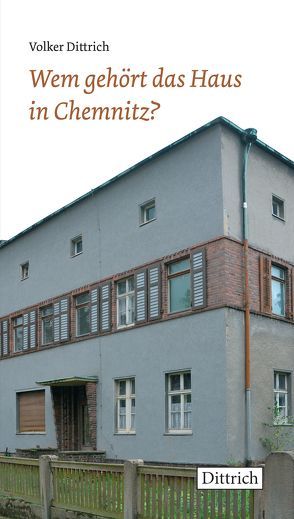 Wem gehört das Haus in Chemnitz von Dittrich,  Volker