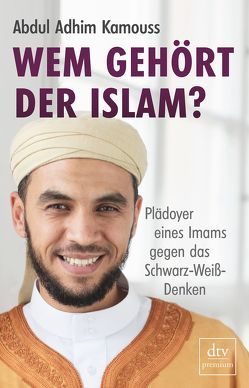 Wem gehört der Islam? von Kamouss,  Abdul Adhim