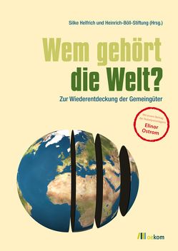 Wem gehört die Welt? von Helfrich,  Silke, Ostrom,  Elinor