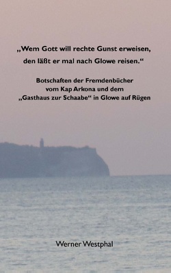 „Wem Gott will rechte Gunst erweisen, den läßt er mal nach Glowe reisen.“ von Westphal,  Werner