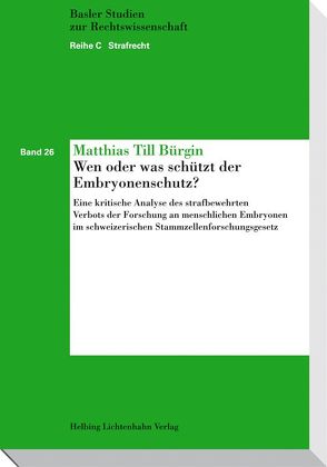 Wen oder was schützt der Embryonenschutz? von Bürgin,  Matthias Till
